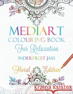 Mediart: Colouring Book for Relaxation: Floral Edition Inderpreet Jass, Bex Sutton 9798715837172 Independently Published - książka