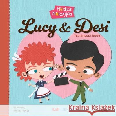 Medias Naranjas: Lucy & Desi Nayeli Reyes Ellia Ana Hill 9781948066136 Lil' Libros - książka