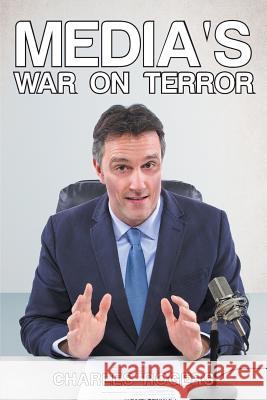 Media's War on Terror Charles Rogers 9781682133064 Page Publishing, Inc. - książka