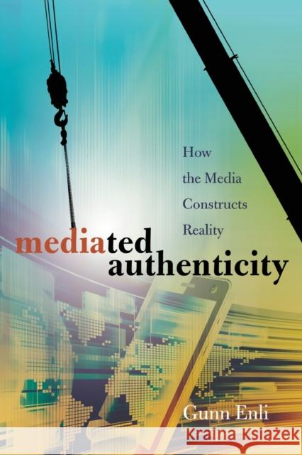 Mediated Authenticity: How the Media Constructs Reality Enli, Gunn 9781433114854 Peter Lang Gmbh, Internationaler Verlag Der W - książka