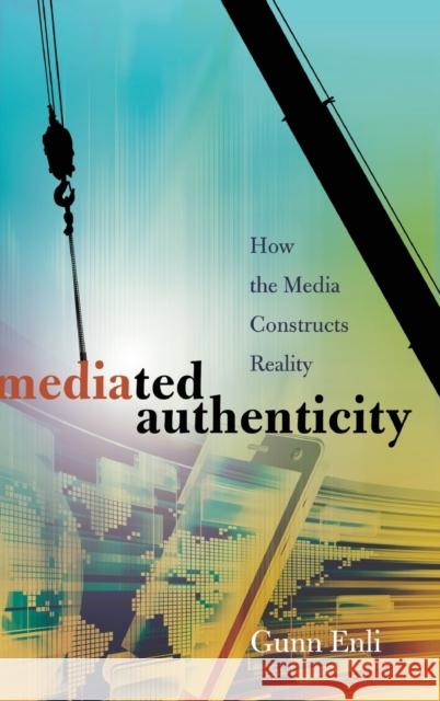 Mediated Authenticity: How the Media Constructs Reality Enli, Gunn 9781433114861 Peter Lang Gmbh, Internationaler Verlag Der W - książka