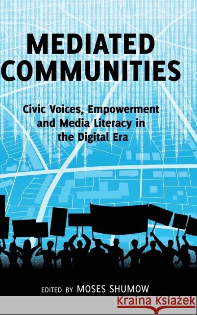 Mediated Communities; Civic Voices, Empowerment and Media Literacy in the Digital Era Shumow, Moses 9781433124556 Peter Lang Gmbh, Internationaler Verlag Der W - książka