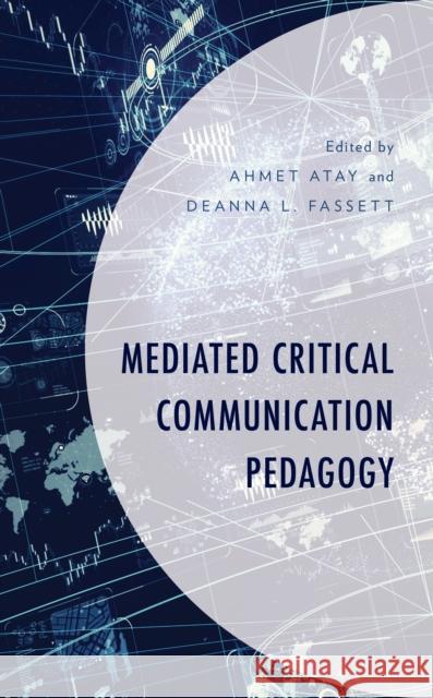 Mediated Critical Communication Pedagogy Ahmet Atay Deanna L. Fassett Ahmet Atay 9781498568708 Lexington Books - książka