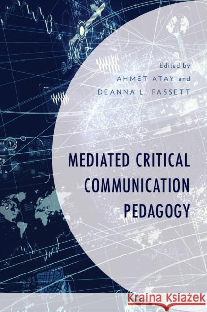 Mediated Critical Communication Pedagogy Ahmet Atay Deanna L. Fassett Ahmet Atay 9781498568722 Lexington Books - książka