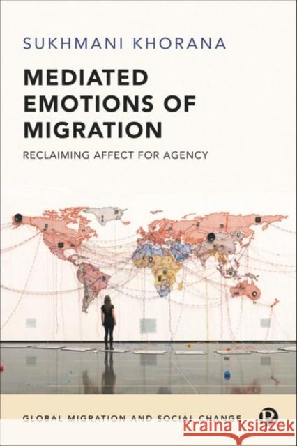 Mediated Emotions of Migration: Reclaiming Affect for Agency Sukhmani Khorana 9781529218237 Bristol University Press - książka