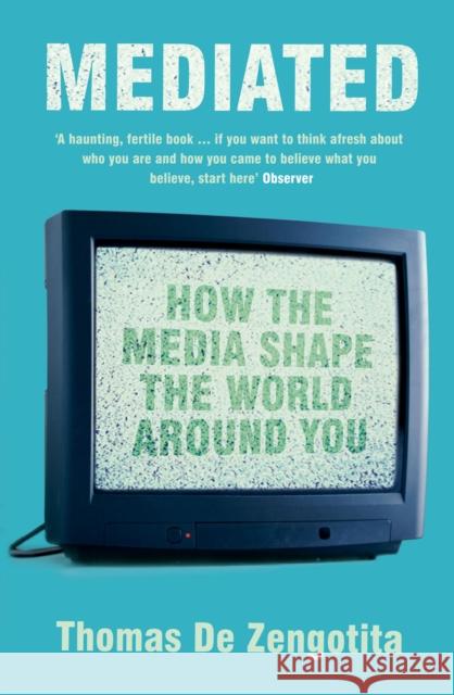 Mediated: How the Media Shape the World Around You Thomas de Zengotita 9780747570868 Bloomsbury Publishing PLC - książka