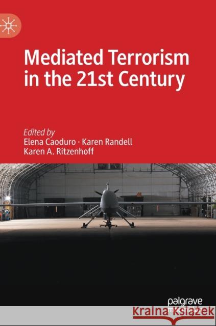 Mediated Terrorism in the 21st Century Elena Caoduro Karen Randell Karen A. Ritzenhoff 9783030735104 Palgrave MacMillan - książka