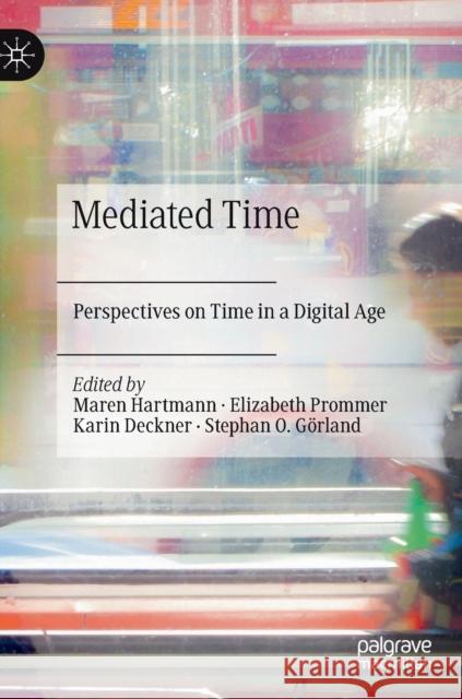 Mediated Time: Perspectives on Time in a Digital Age Hartmann, Maren 9783030249496 Palgrave MacMillan - książka