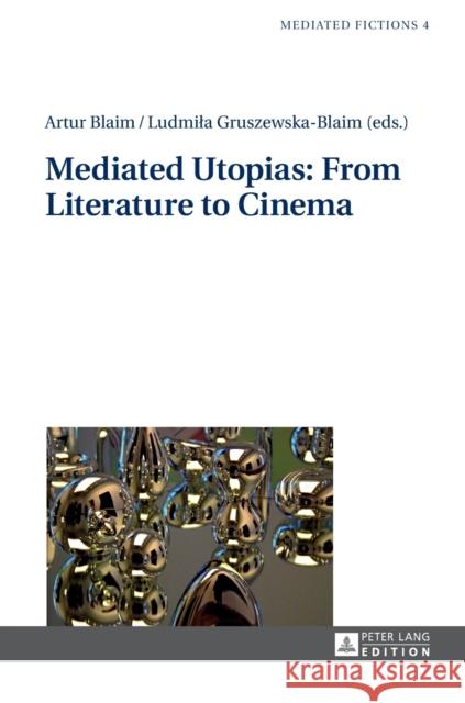 Mediated Utopias: From Literature to Cinema Artur Blaim Ludmila Gruszewska-Blaim  9783631628447 Peter Lang AG - książka