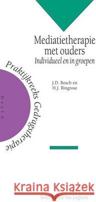 Mediatietherapie Met Ouders: Individueel En in Groepen J. D. Bosch H. J. Ringrose 9789031322220 Bohn Stafleu Van Loghum - książka