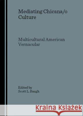Mediating Chicana/O Culture: Multicultural American Vernacular  9781847180056 Cambridge Scholars Press - książka
