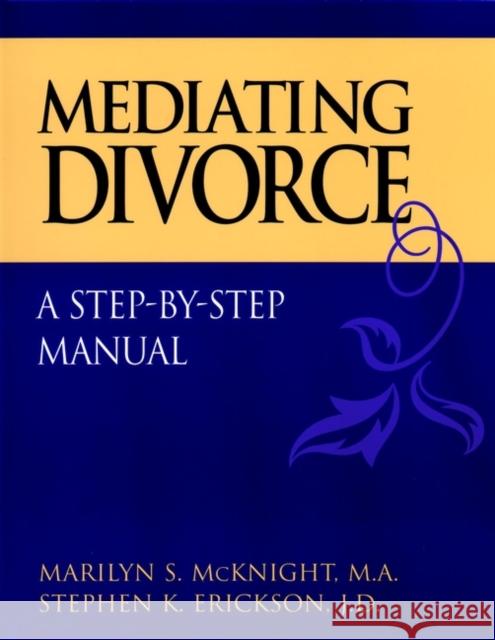 Mediating Divorce: A Step-By-Step Manual Erickson, Stephen K. 9780787958497 Jossey-Bass - książka