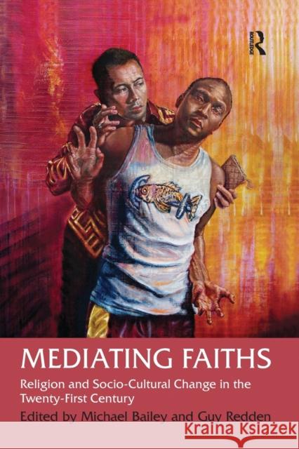 Mediating Faiths: Religion and Socio-Cultural Change in the Twenty-First Century Michael Bailey 9781032099316 Routledge - książka