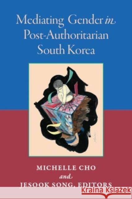 Mediating Gender in Post-Authoritarian South Korea Jesook Song Michelle Cho 9780472076666 University of Michigan Press - książka