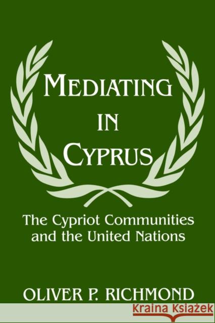 Mediating in Cyprus: The Cypriot Communities and the United Nations Richmond, Oliver P. 9780714644318 Frank Cass Publishers - książka