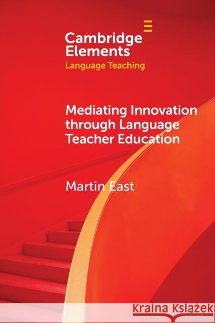 Mediating Innovation Through Language Teacher Education East, Martin 9781009124263 Cambridge University Press - książka