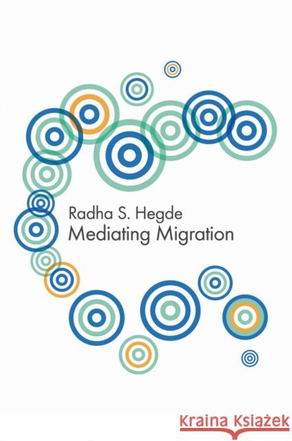 Mediating Migration Hegde, Radha Sarma 9780745646329 John Wiley & Sons - książka