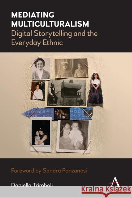 Mediating Multiculturalism: Digital Storytelling and the Everyday Ethnic Daniella Trimboli Sandra Ponzanesi 9781785273902 Anthem Press - książka