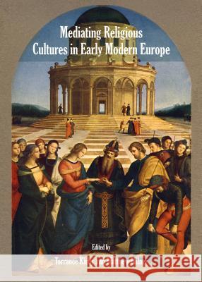 Mediating Religious Cultures in Early Modern Europe Torrance Kirby 9781443852555 BERTRAMS - książka