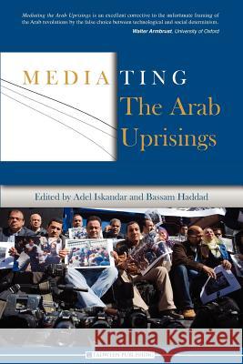Mediating the Arab Uprisings Bassam Haddad Adel Iskandar 9781939067005 Asi-Fama Inc - książka