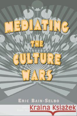Mediating the Culture Wars Eric Bain-Selbo 9781572734692 Hampton Press - książka