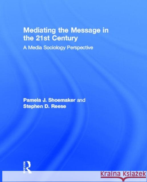 Mediating the Message in the 21st Century: A Media Sociology Perspective Shoemaker, Pamela J. 9780415989138 Routledge - książka