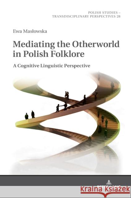 Mediating the Otherworld in Polish Folklore: A Cognitive Linguistic Perspective Fazan, Jaroslaw 9783631795125 Peter Lang AG - książka