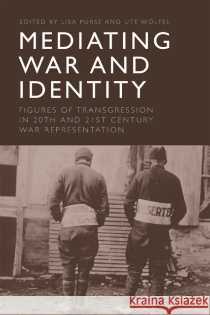 Mediating War and Identity: Figures of Transgression in 20th- And 21st-Century War Representation Lisa Purse Ute W 9781474446266 Edinburgh University Press - książka