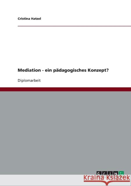 Mediation - ein pädagogisches Konzept? Hatzel, Cristina 9783638697767 Grin Verlag - książka