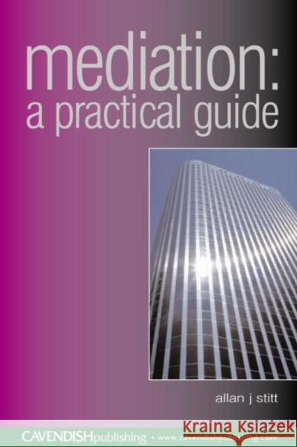 Mediation: A Practical Guide Stitt, Alan 9781859418444 TAYLOR & FRANCIS LTD - książka