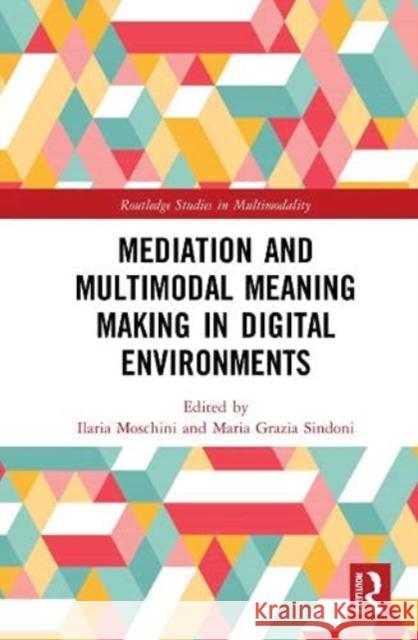 Mediation and Multimodal Meaning Making in Digital Environments Ilaria Moschini Maria Grazia Sindoni 9781032124926 Routledge - książka