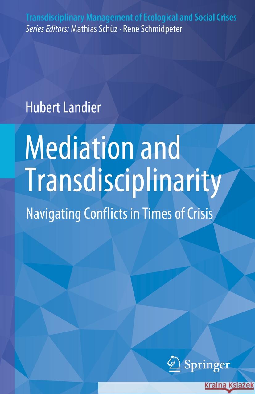 Mediation and Transdisciplinarity: Navigating Conflicts in Times of Crisis Hubert Landier 9783031784040 Springer - książka