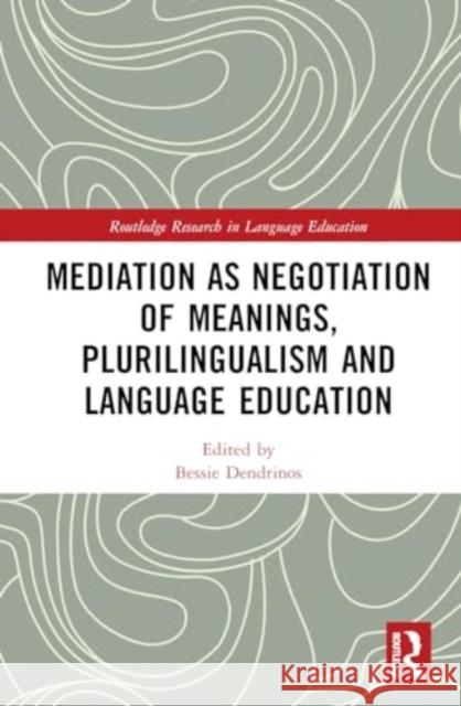 Mediation as Negotiation of Meanings, Plurilingualism and Language Education Bessie Dendrinos 9780367469405 Routledge - książka