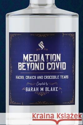 Mediation Beyond Covid: Hacks, Craics and Crocodile Tears Sarah Blake 9780645676570 Kmd Books - książka