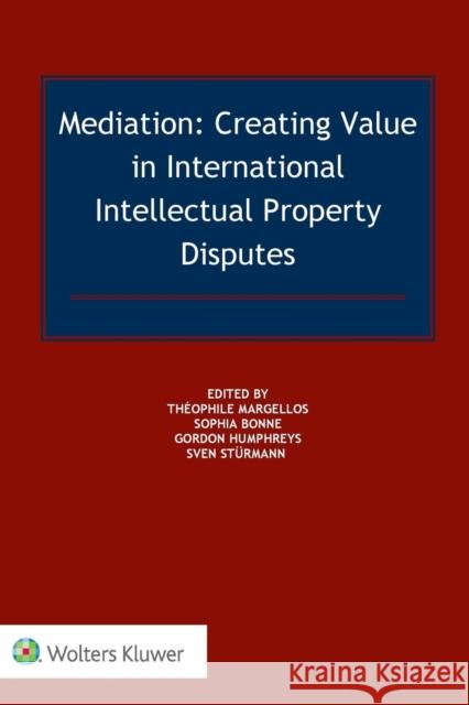 Mediation: Creating Value in International IP Disputes Theophile Margellos, Sophia Bonne, Gordon Humphreys, Sven Sturmann 9789041167361 Kluwer Law International - książka