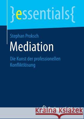 Mediation: Die Kunst Der Professionellen Konfliktlösung Proksch, Stephan 9783658229795 Springer Gabler - książka
