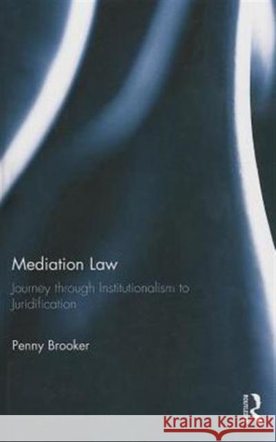 Mediation Law: Journey Through Institutionalism to Juridification Brooker, Penny 9780415612944 Taylor and Francis - książka