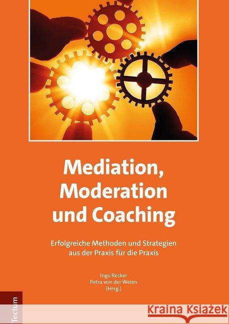 Mediation, Moderation Und Coaching: Erfolgreiche Methoden Und Strategien Aus Der Praxis Fur Die Praxis Recker, Ingo 9783828843639 Tectum-Verlag - książka