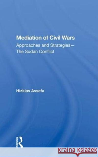Mediation of Civil Wars: Approaches and Strategies-- The Sudan Conflict Assefa, Hizkias 9780367011338 Taylor and Francis - książka