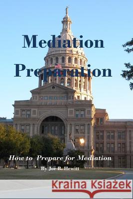 Mediation Preparation: How to Prepare for Mediation Joe B. Hewitt 9781514863763 Createspace - książka