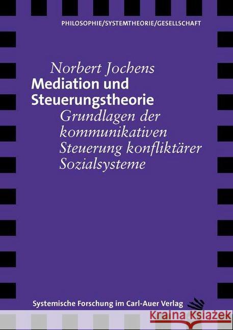Mediation und Steuerungstheorie : Grundlagen der kommunikativen Steuerung konfliktärer Sozialsysteme Jochens, Norbert 9783849790202 Carl-Auer - książka