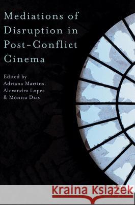 Mediations of Disruption in Post-Conflict Cinema Adriana Martins Alexandra Lopes Monica Dias 9781137575197 Palgrave MacMillan - książka