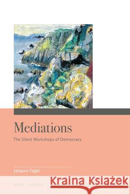 Mediations: The Silent Workshops of Democracy Jacques Faget 9789004734050 Brill Nijhoff - książka