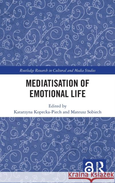 Mediatisation of Emotional Life Katarzyna Kopecka-Piech Mateusz Sobiech 9781032181066 Routledge - książka