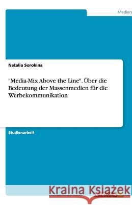 Mediawerbung : Media-Mix Above the Line Natalia Sorokina 9783640347094 Grin Verlag - książka