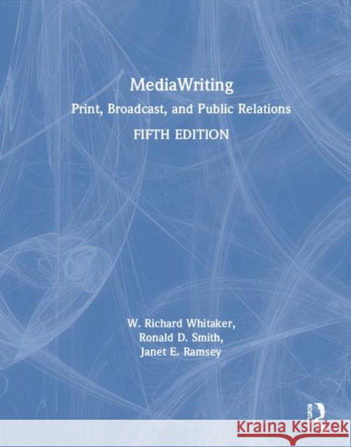 Mediawriting: Print, Broadcast, and Public Relations W. Richard Whitaker Janet E. Ramsey Ronald D. Smith 9781138341777 Routledge - książka