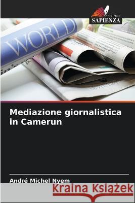 Mediazione giornalistica in Camerun Andre Michel Nyem   9786206190349 Edizioni Sapienza - książka