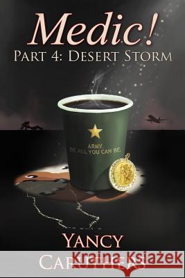 Medic!: Part 4: Desert Storm Yancy W. Caruthers 9781508478812 Createspace - książka