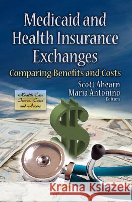 Medicaid & Health Insurance Exchanges: Comparing Benefits & Costs Scott Ahearn, Maria Antonino 9781628084375 Nova Science Publishers Inc - książka