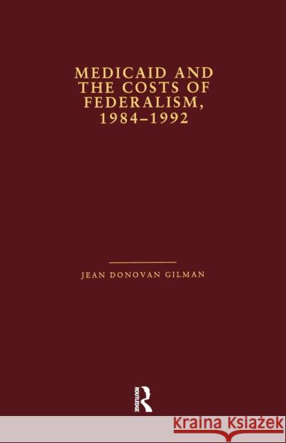 Medicaid and the Costs of Federalism, 1984-1992 Jean Donovan Gilman 9781138980761 Routledge - książka
